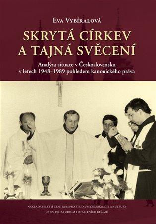 Skrytá církev a tajná svěcení: Analýza situace v Československu v letech 1948-1989 pohledem kanonického práva