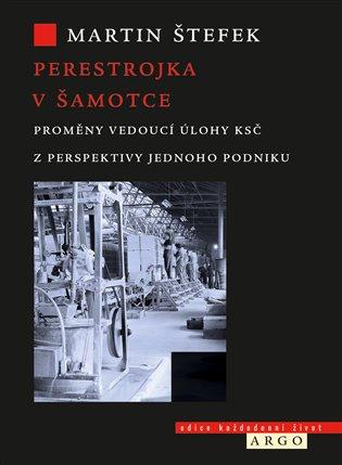 Perestrojka v Šamotce: Proměny vedoucí úlohy KSČ z perspektivy jednoho podniku