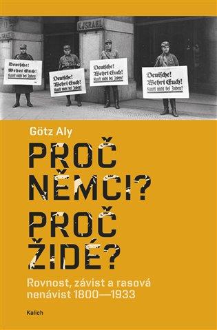 Proč Němci? Proč Židé?: Rovnost, závist a rasová nenávist 1800–1933