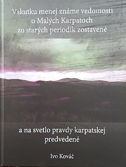 Vskutku menej známe vedomosti o Malých Karpatoch zo starých periodík zostavené a na svetlo pravdy karpatskej predvedené