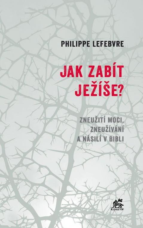 Jak zabít Ježíše? - Zneužití moci, zneužívání a násilí v Bibli