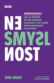 Nesmyslnost: Jak je možné, že racionálně uvažující lidé uvěří neracionálním „pravdám“?