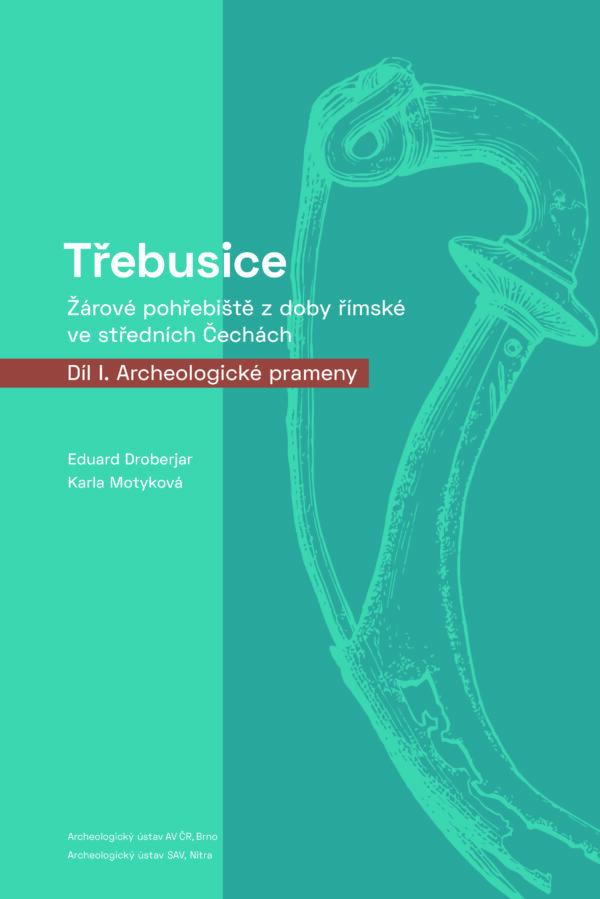 Třebusice: Žárové pohřebiště z doby římské ve středních Čechách. Díl I., Archeologické prameny