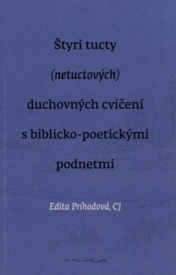 Štyri tucty (netuctových) duchovných cvičení s biblicko-poetickými podnetmi