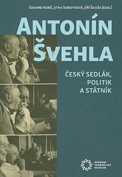 Antonín Švehla: Český sedlák, politik a státník