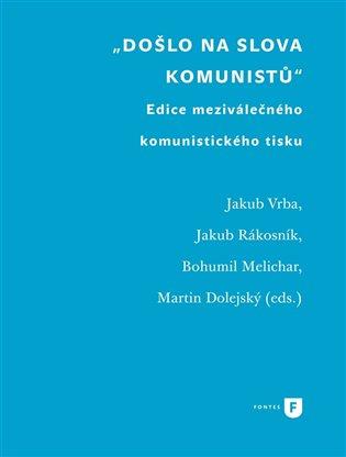 „Došlo na slova komunistů“: Edice meziválečného komunistického tisku