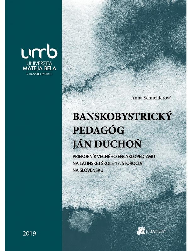 Banskobystrický pedagóg Ján Duchoň - priekopník vecného encyklopedizmu na latinskej škole 17. storočia na Slovensku