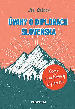 Úvahy o diplomacii Slovenska: Eseje a rozhovory diplomata