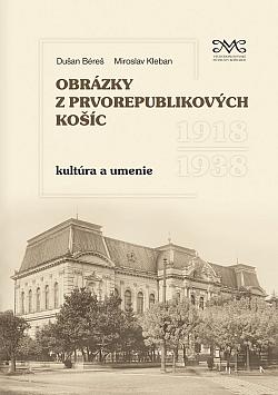 Obrázky z prvorepublikových Košíc: Kultúra a umenie 1918-1938