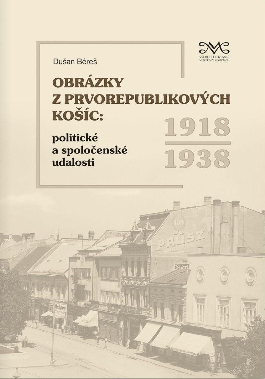 Obrázky z prvorepublikových Košíc: Politické a spoločenské udalosti 1918-1938