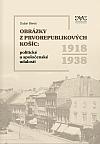 Obrázky z prvorepublikových Košíc: Politické a spoločenské udalosti 1918-1938