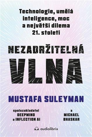 Nezadržitelná vlna: Technologie, umělá inteligence, moc a největší dilema 21. století