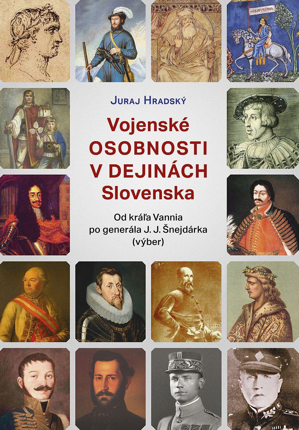 Vojenské osobnosti v dejinách Slovenska: Od kráľa Vannia po generála J. J. Šnejdárka