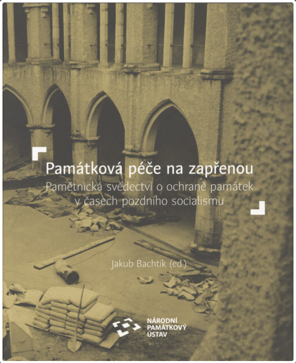 Památková péče na zapřenou: Pamětnická svědectví o ochraně památek v časech pozdního socialismu