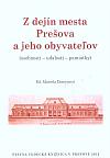 Z dejín mesta Prešova a jeho obyvateľov: (Osobnosti – udalosti – pamiatky)