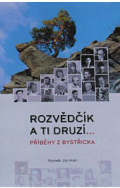 Rozvědčík a ti druzí...: Příběhy z Bystřicka