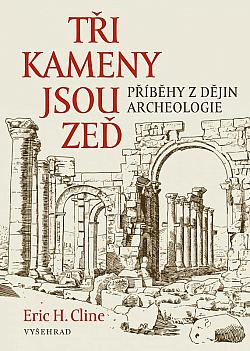 Tři kameny jsou zeď: Příběhy z dějin archeologie