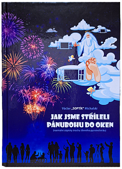 Jak jsme stříleli pánubohu do oken (normální zápisky trochu šíleného pyrotechnika)