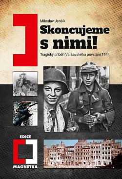 Skoncujeme s nimi!: Tragický příběh Varšavského povstání 1944