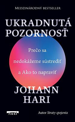 Ukradnutá pozornosť: Prečo sa nedokážeme sústrediť a Ako to napraviť