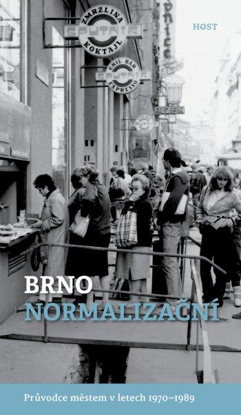 Brno normalizační: Průvodce městem v letech 1970–1989