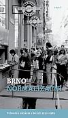 Brno normalizační: Průvodce městem v letech 1970–1989