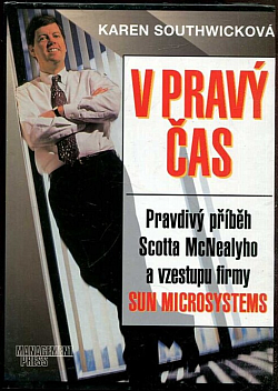 V pravý čas: Pravdivý příběh Scotta McNealyho a vzestupu firmy Sun Microsystems