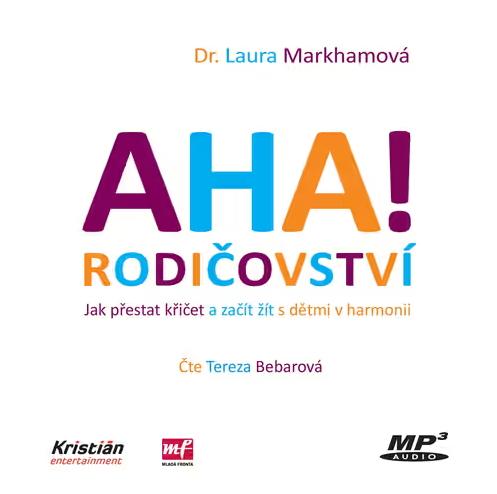 Aha! Rodičovství: Jak přestat křičet a začít žít s dětmi v harmonii