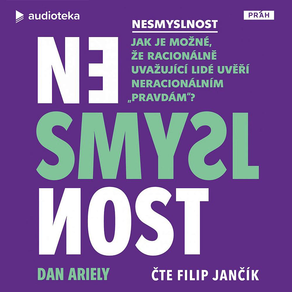 Nesmyslnost: Jak je možné, že racionálně uvažující lidé uvěří neracionálním „pravdám“?