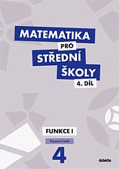 Matematika pro střední školy. 4.díl, Funkce I. Pracovní sešit