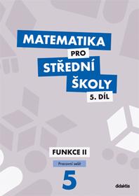 Matematika pro střední školy. 5.díl, Funkce II. Pracovní sešit