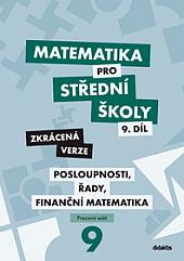 Matematika pro střední školy. 9.díl, Posloupnosti, řady, finanční matematika: Zkrácená verze