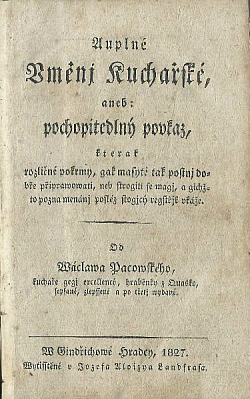 Auplné Uměnj Kuchařské aneb Pochopitedlný poukaz, kterak rozličné pokrmy, gak masyté tak postnj dobře připrawowati...