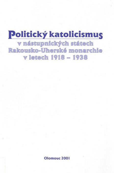 Politický katolicismus v nástupnických státech Rakousko-Uherské monarchie v letech 1918-1938