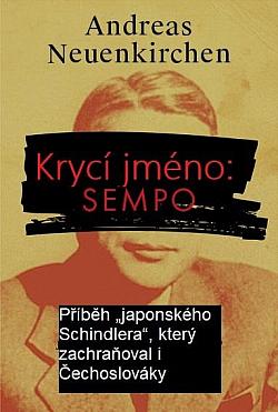 Krycí jméno: Sempo: Příběh „japonského Schindlera“, který zachraňoval i Čechoslováky