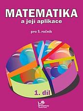 Matematika a její aplikace: Pro 5. ročník. 1. díl