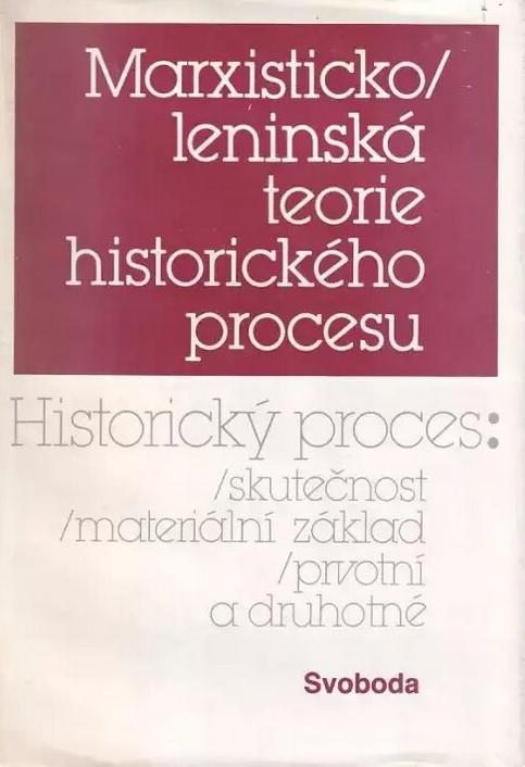 Marxisticko-leninská teorie historického procesu: Historický proces - skutečnost, materiální základ, prvotní a druhotné