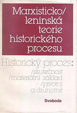 Marxisticko-leninská teorie historického procesu: Historický proces - skutečnost, materiální základ, prvotní a druhotné