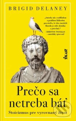 Prečo sa netreba báť: Stoicizmus pre vyrovnaný život