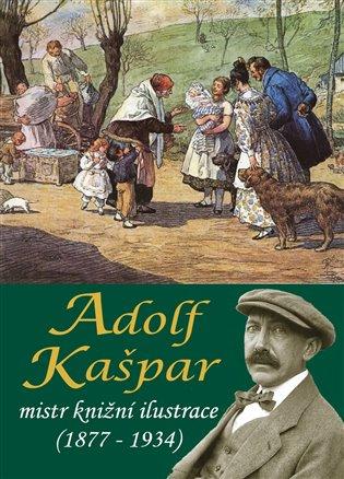 Adolf Kašpar: Mistr knižní ilustrace (1877–1934)