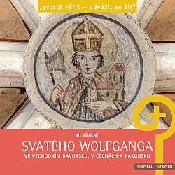 Uctívání svatého Wolfganga ve východním Bavorsku, v Čechách a Rakousku : prostě věřit – odvážit se žít