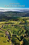 Porta Silesiae. Jablunkovské Šance – raně novověký fortifikační systém na pomezí Slezska, Uher a Polska