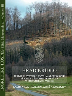 Hrad Křídlo. Historie, stavební vývoj a archeologie zříceniny šlechtického sídla v Hostýnských vrších