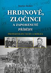 Hrdinové, zločinci a zapomenuté příběhy protektorátu Čechy a Morava