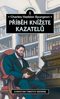 Charles Haddon Spurgeon: Příběh knížete kazatelů