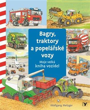 Bagry, traktory a popelářské vozy: Moje velká kniha vozidel