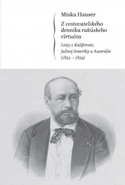 Z cestovateľského denníka rakúskeho virtuóza: Listy z Kalifornie, Južnej Ameriky a Austrálie (1853-1859)