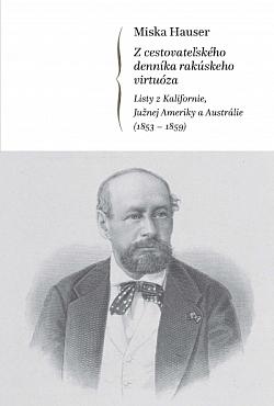 Z cestovateľského denníka rakúskeho virtuóza: Listy z Kalifornie, Južnej Ameriky a Austrálie (1853-1859)