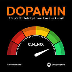 Dopamin: Jak přežít blahobyt a neubavit se k smrti