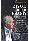 Život, nebo psaní? - Arnošt Lustig v rozhovorech, zamyšleních a literárních textech